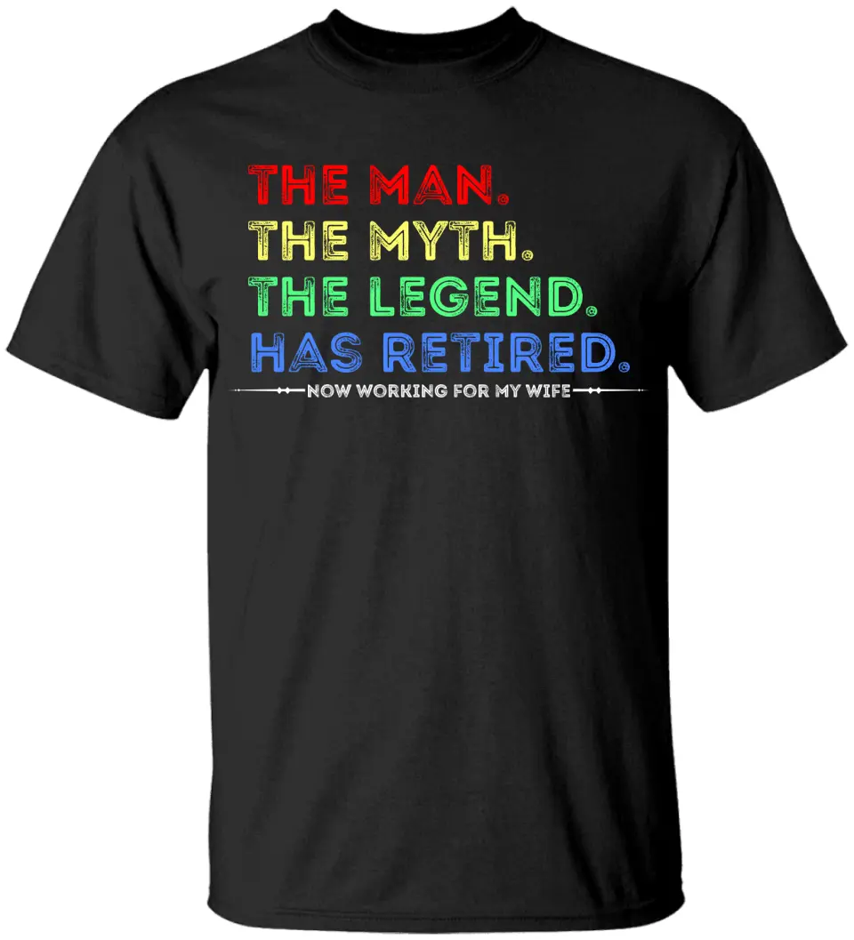 The Man The Myth The Legend Has Retired T-shirt