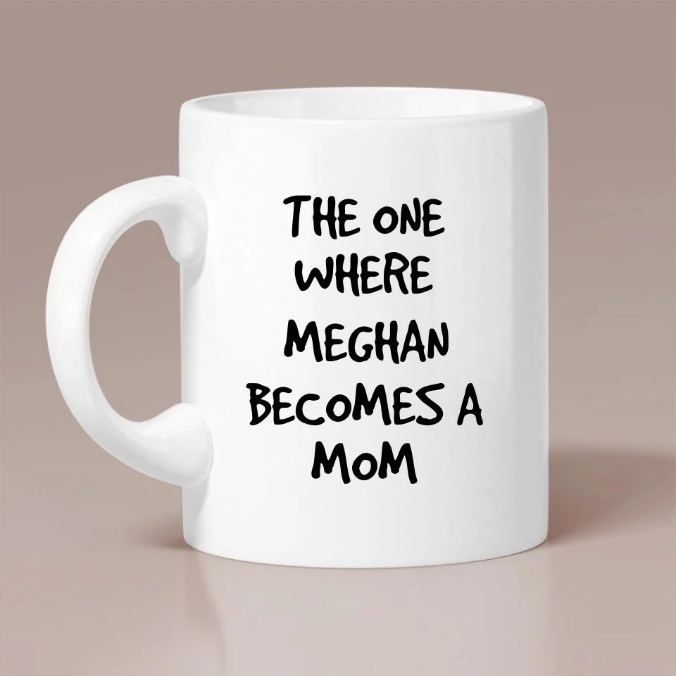 The One Where She Becomes A Mom Custom Mug Gift For Mom - Image 4