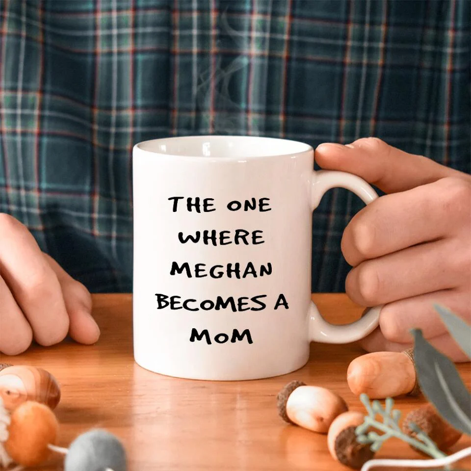 The One Where She Becomes A Mom Custom Mug Gift For Mom - Image 5
