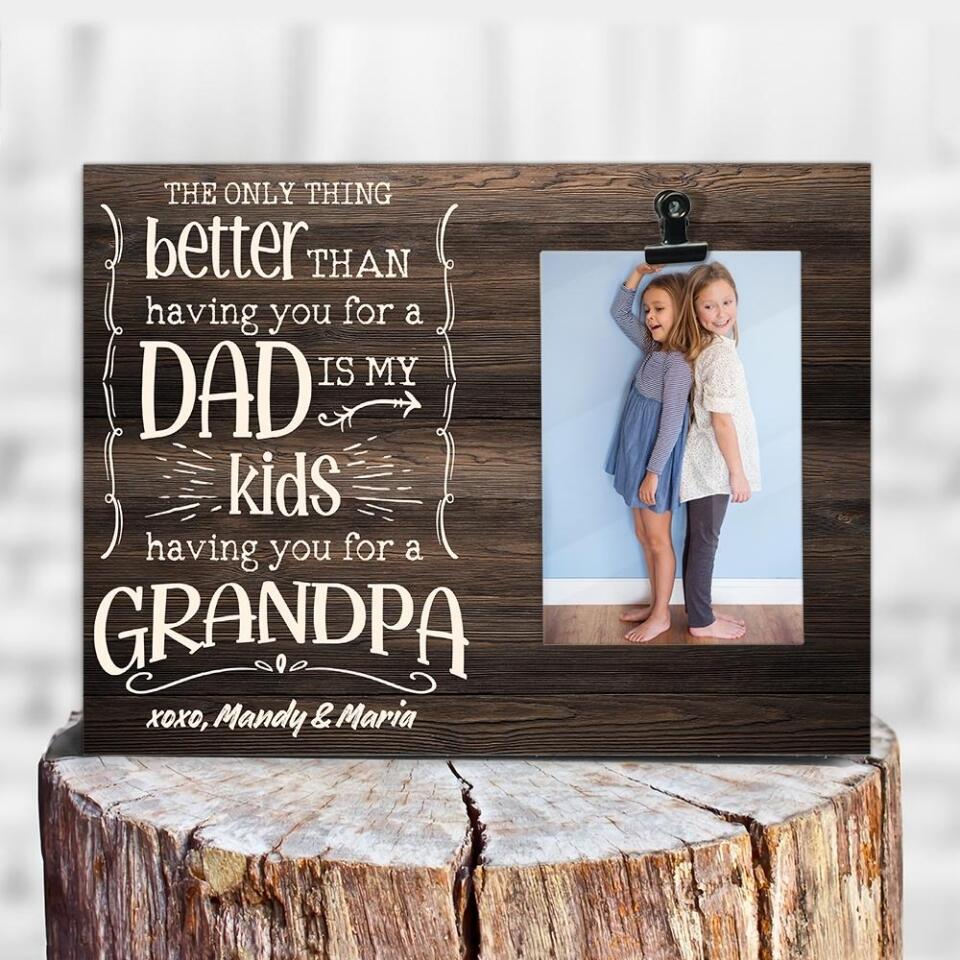 The Only Thing Better Than Having You For A Dad - Personalized Photo Clip Frame - Best Birthday Gift For Him - 207HNTHPT436 - Image 3