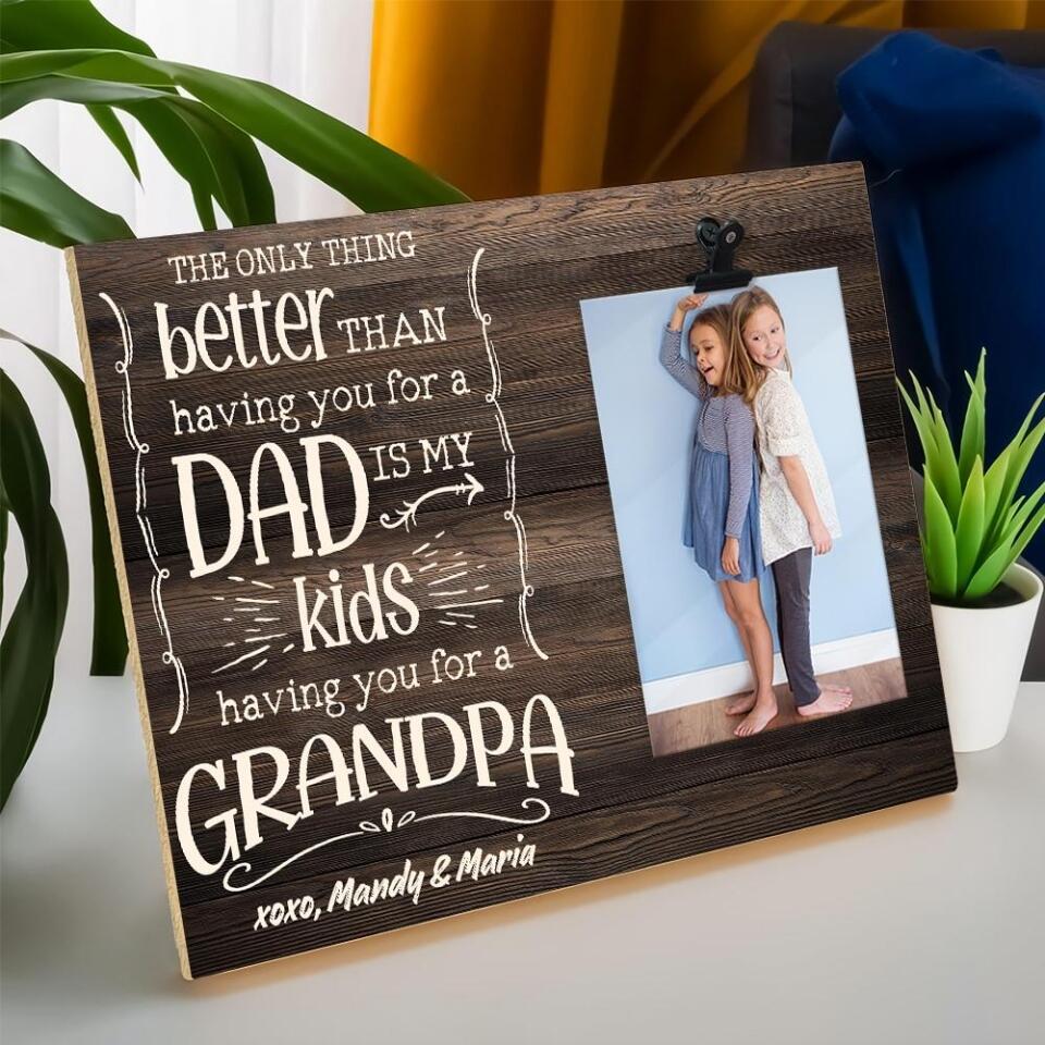 The Only Thing Better Than Having You For A Dad - Personalized Photo Clip Frame - Best Birthday Gift For Him - 207HNTHPT436 - Image 4