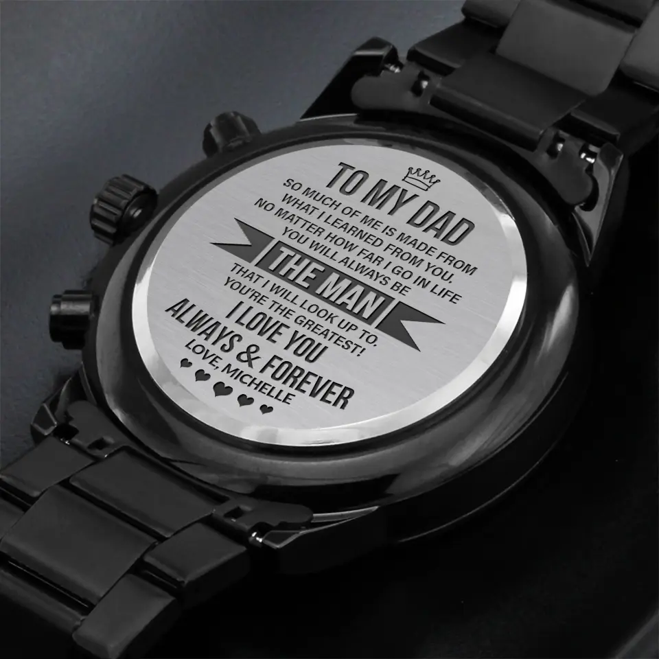 To My Dad So Much Of Me Is Made From What I Learned From You Personalized Watch - Image 6