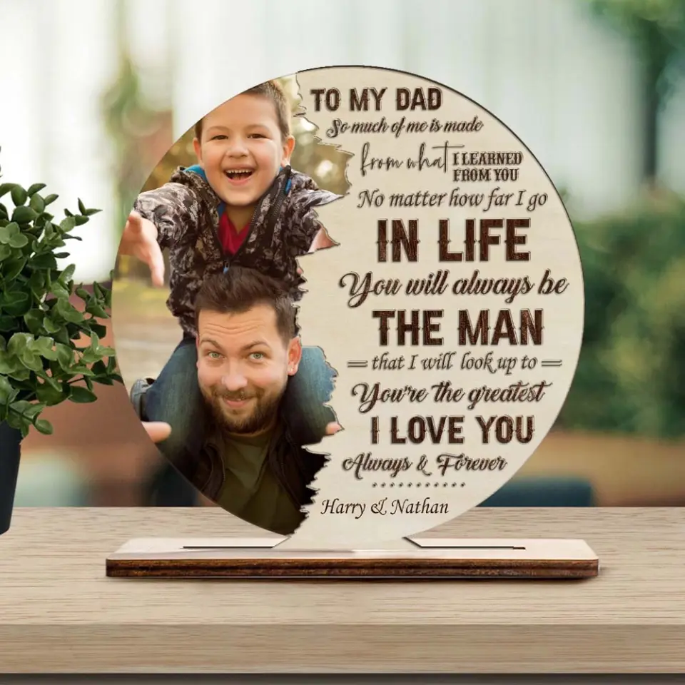 To My Dad So Much Of Me Is Made From What I Learned From You - Personalized Wooden/Acrylic Plaque - Best Gift For Dad/Father Gift For Him On Father's Day - Anniversary Gift - 305ICNTLWP576 - Image 6