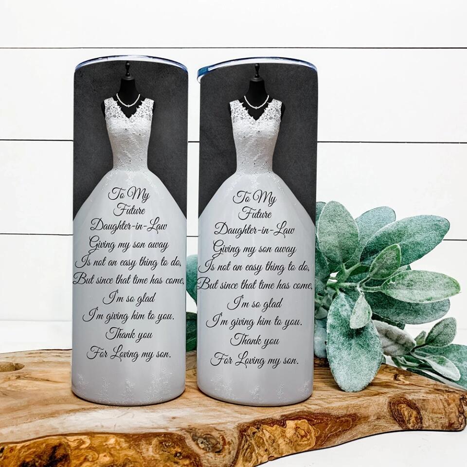 To My Future Daughter-in-Law Giving My Son is Not an Easy Thing to Do - Personalized Tumbler - Wedding Gift for Future Daughter - Image 10