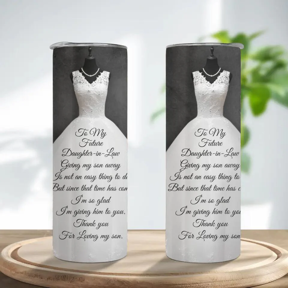 To My Future Daughter-in-Law Giving My Son is Not an Easy Thing to Do - Personalized Tumbler - Wedding Gift for Future Daughter - Image 2
