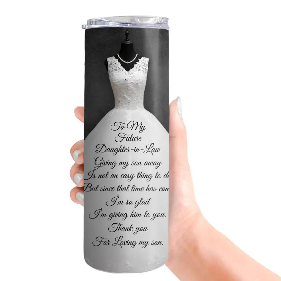 To My Future Daughter-in-Law Giving My Son is Not an Easy Thing to Do - Personalized Tumbler - Wedding Gift for Future Daughter - Image 3