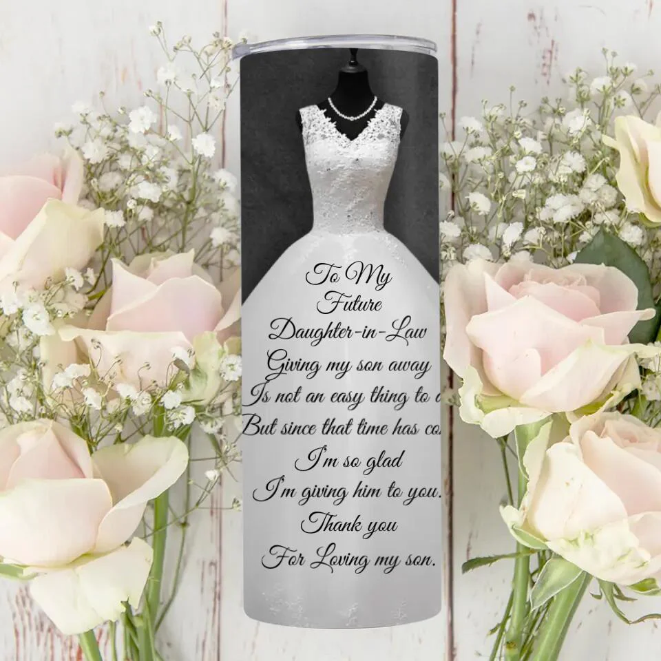 To My Future Daughter-in-Law Giving My Son is Not an Easy Thing to Do - Personalized Tumbler - Wedding Gift for Future Daughter - Image 5