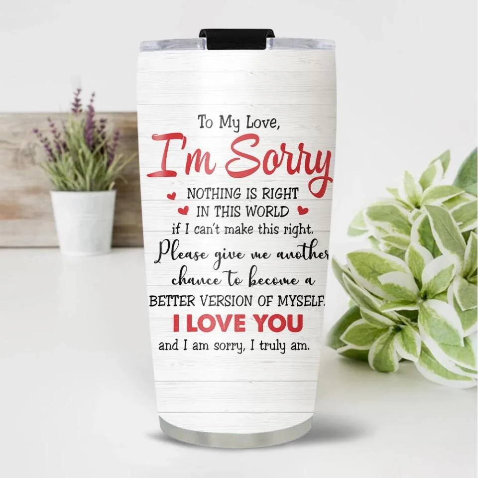To My Love I'm Sorry Give Me Another Chance Tumbler - Image 5