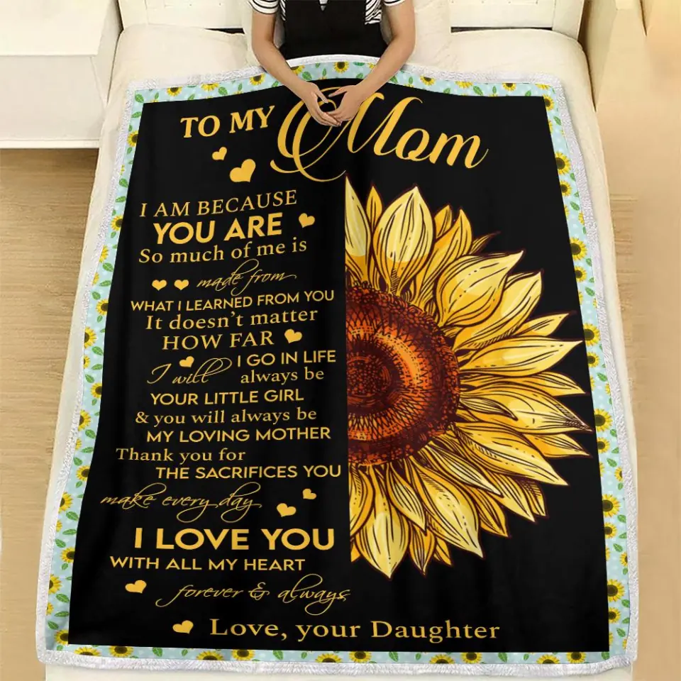 To My Mom I Am Because You Are - Sunflower Blanket Personalized Blanket - Best Gift For Mom On Mother's Day Christmas - 210IHPNPBL412