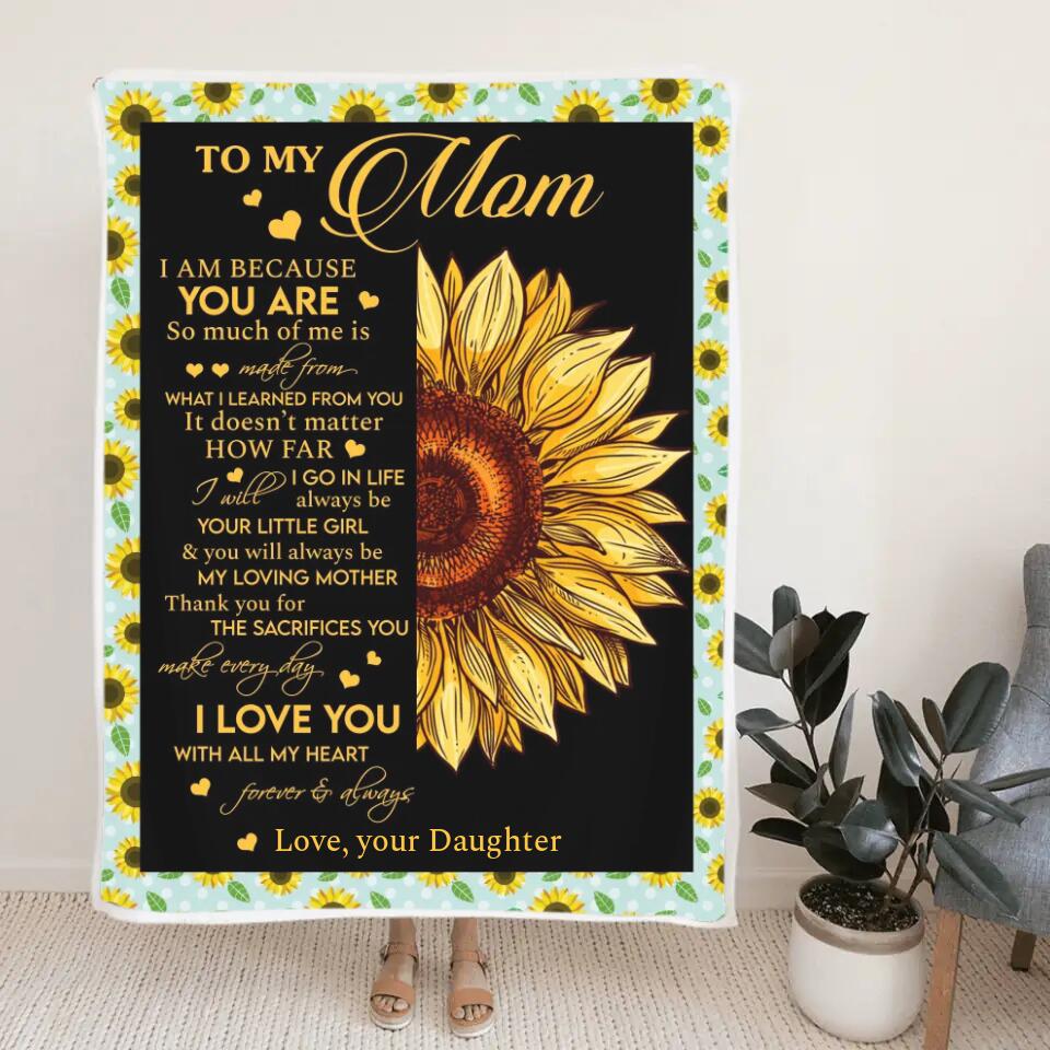 To My Mom I Am Because You Are - Sunflower Blanket Personalized Blanket - Best Gift For Mom On Mother's Day Christmas - 210IHPNPBL412 - Image 2