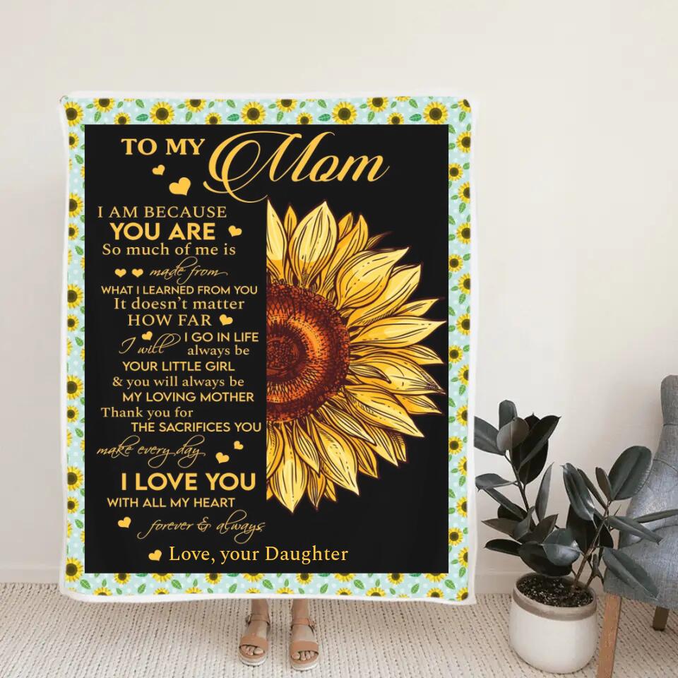 To My Mom I Am Because You Are - Sunflower Blanket Personalized Blanket - Best Gift For Mom On Mother's Day Christmas - 210IHPNPBL412 - Image 3