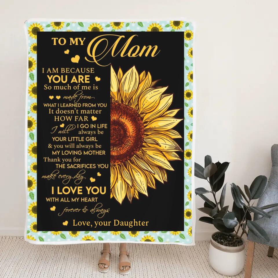 To My Mom I Am Because You Are - Sunflower Blanket Personalized Blanket - Best Gift For Mom On Mother's Day Christmas - 210IHPNPBL412 - Image 4