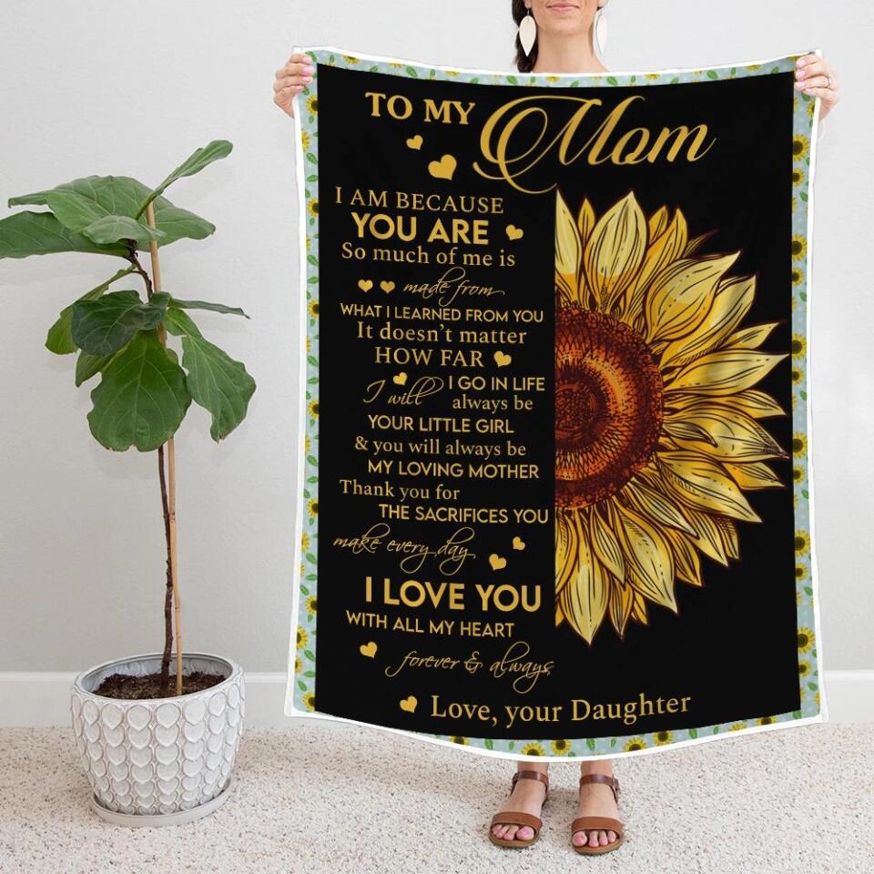 To My Mom I Am Because You Are - Sunflower Blanket Personalized Blanket - Best Gift For Mom On Mother's Day Christmas - 210IHPNPBL412 - Image 6
