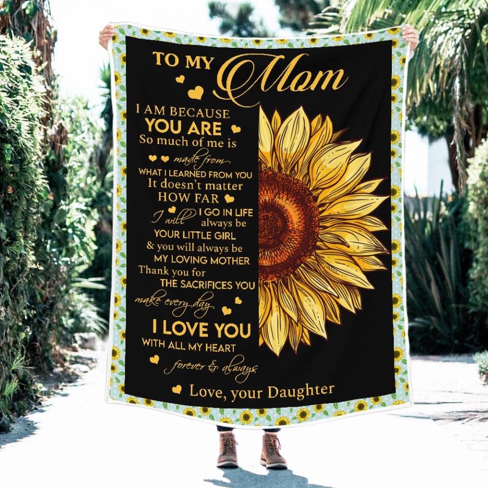 To My Mom I Am Because You Are - Sunflower Blanket Personalized Blanket - Best Gift For Mom On Mother's Day Christmas - 210IHPNPBL412 - Image 7