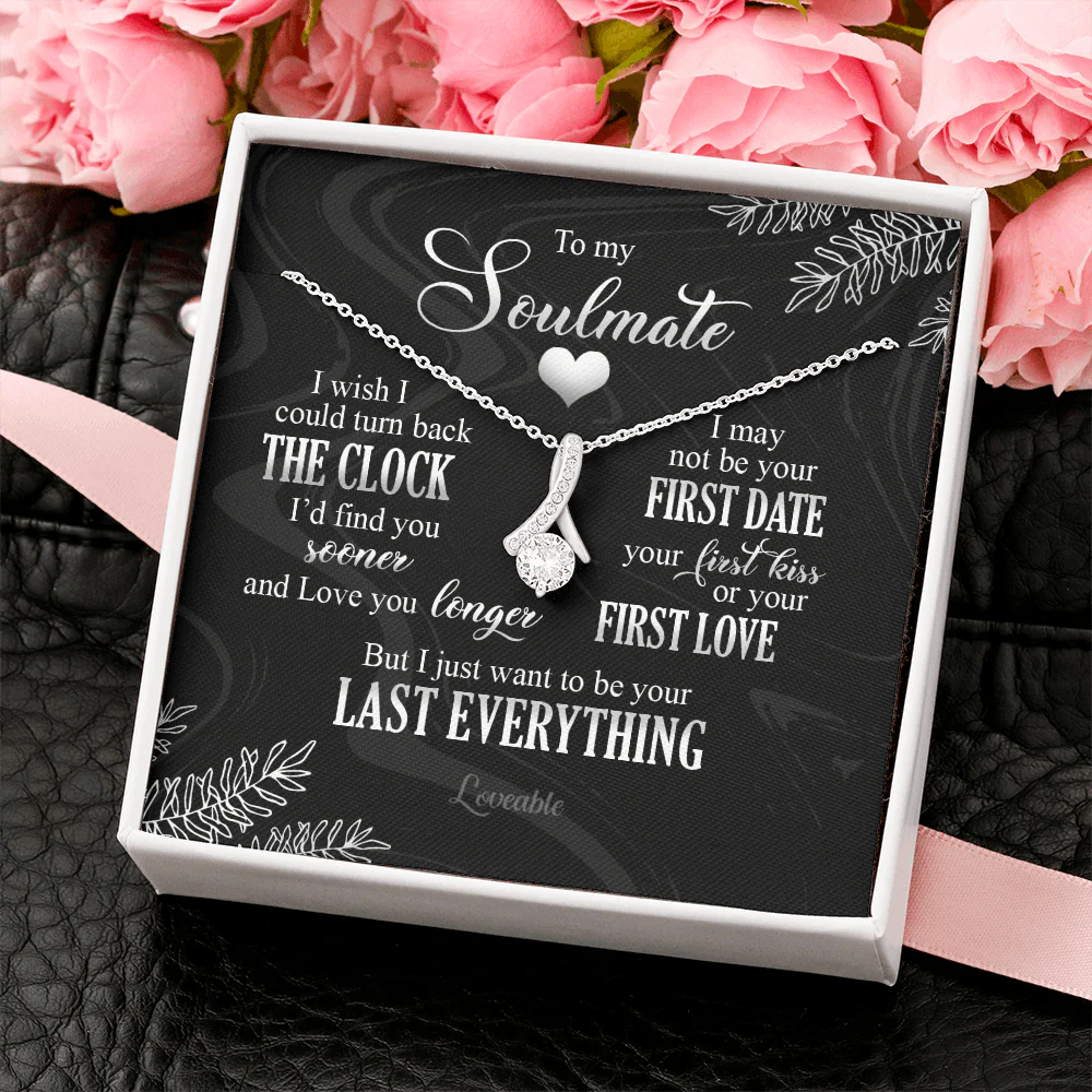 To My Soulmate I Just Want To Be Your Last Everything Necklace Anniversary Gift For Friends - Image 3