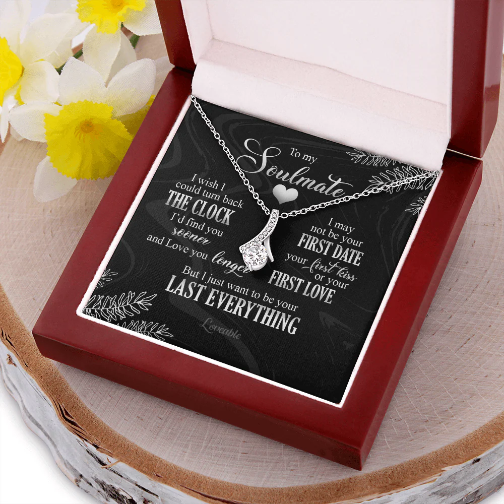 To My Soulmate I Just Want To Be Your Last Everything Necklace Anniversary Gift For Friends - Image 5