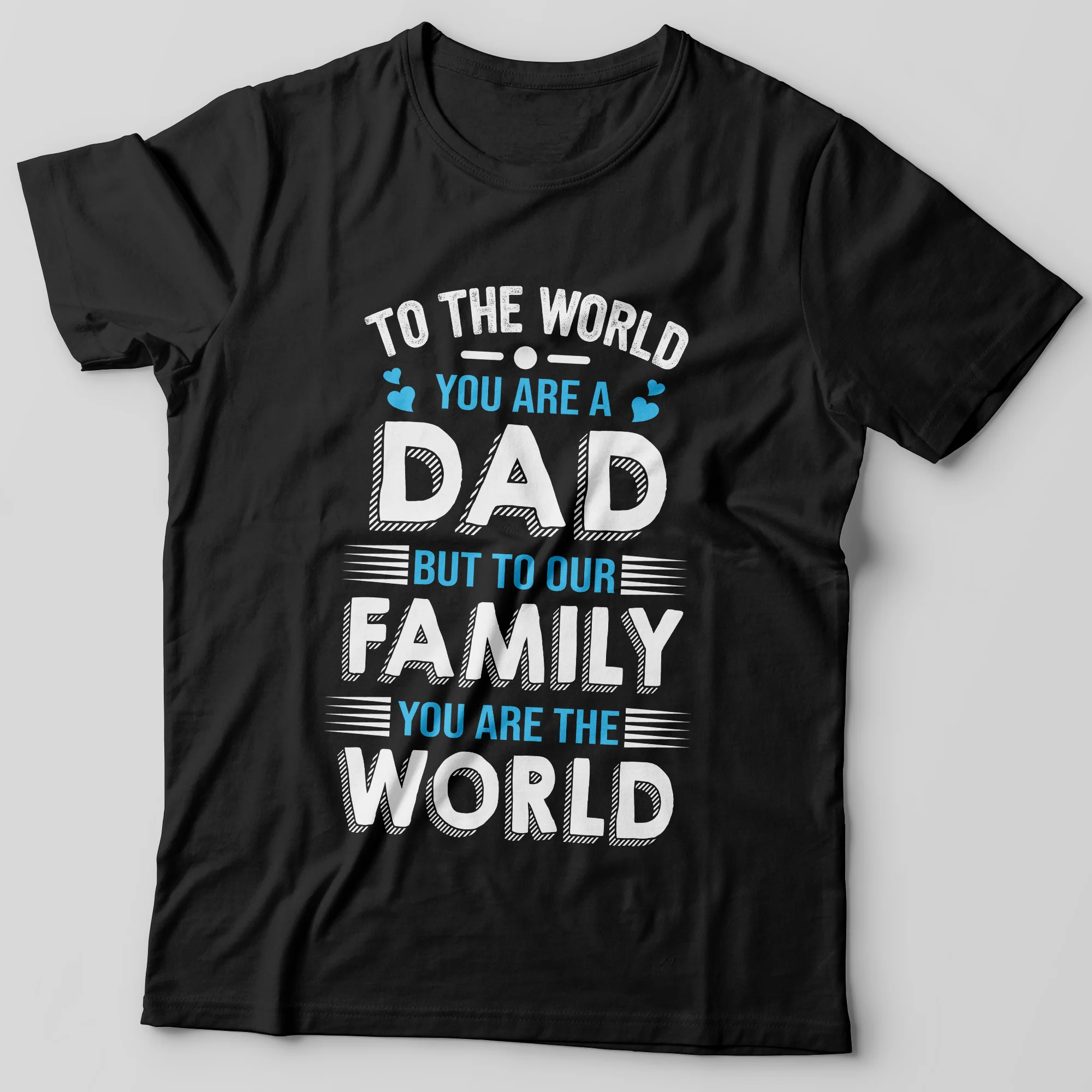 To The World You Are A Dad But To Our Family You Are The World Tshirt Gift For Dad