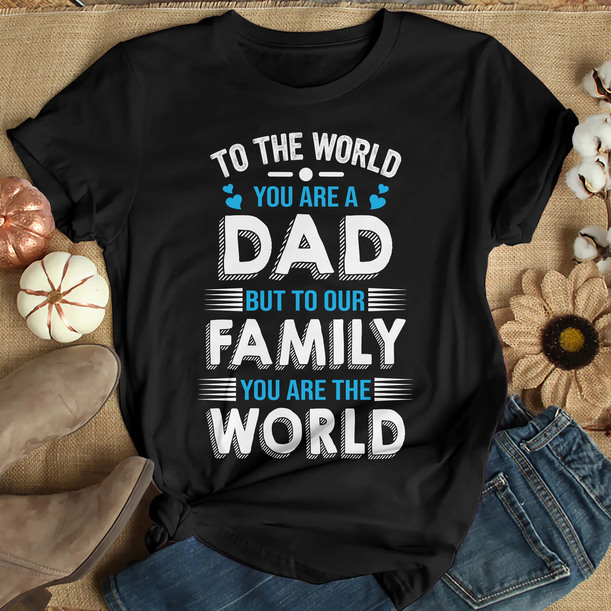 To The World You Are A Dad But To Our Family You Are The World Tshirt Gift For Dad - Image 3