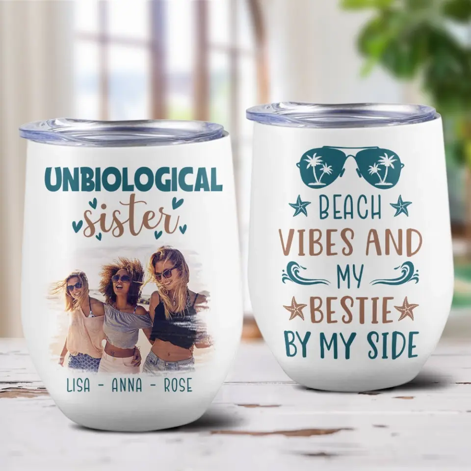 Unbiological Sister Beach Vibes And My Bestie By My Side Personalized Wine Tumbler - Image 5