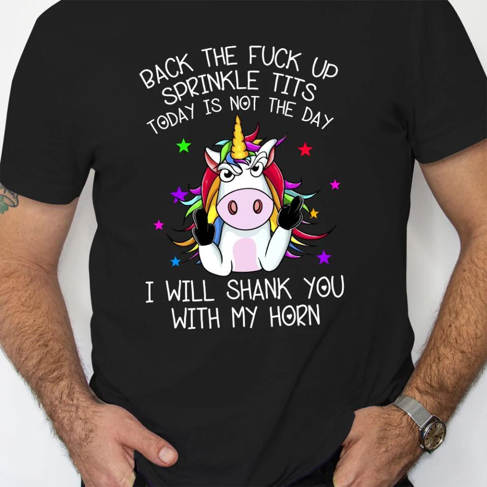 Unicorn Back The Fuck Up Sprinkle Tits Today is Not The Day T-shirt - Image 12