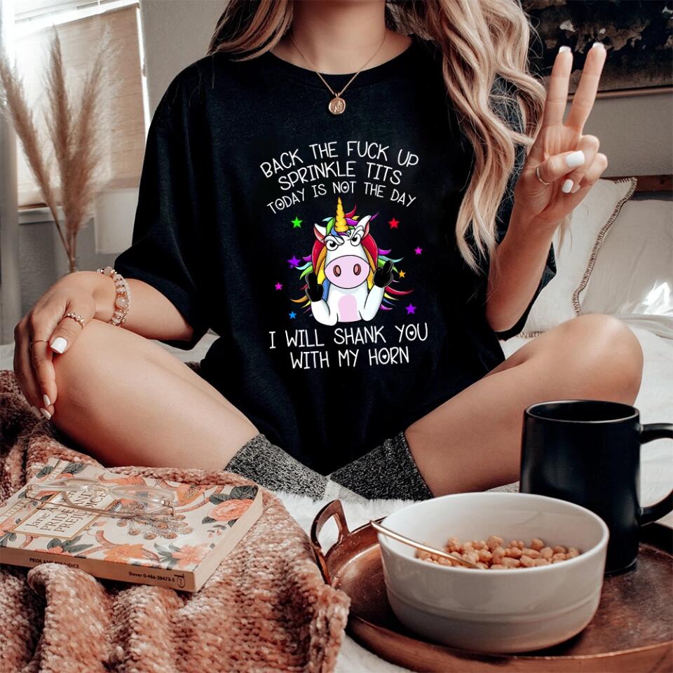 Unicorn Back The Fuck Up Sprinkle Tits Today is Not The Day T-shirt - Image 13