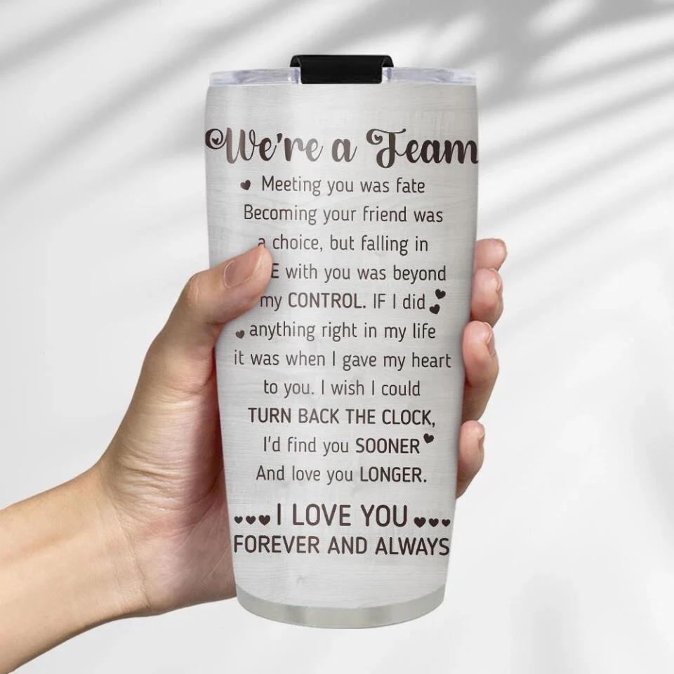 We Are A Team I Love You Forever And Always Custom Tumbler Anniversary Gift - Image 10