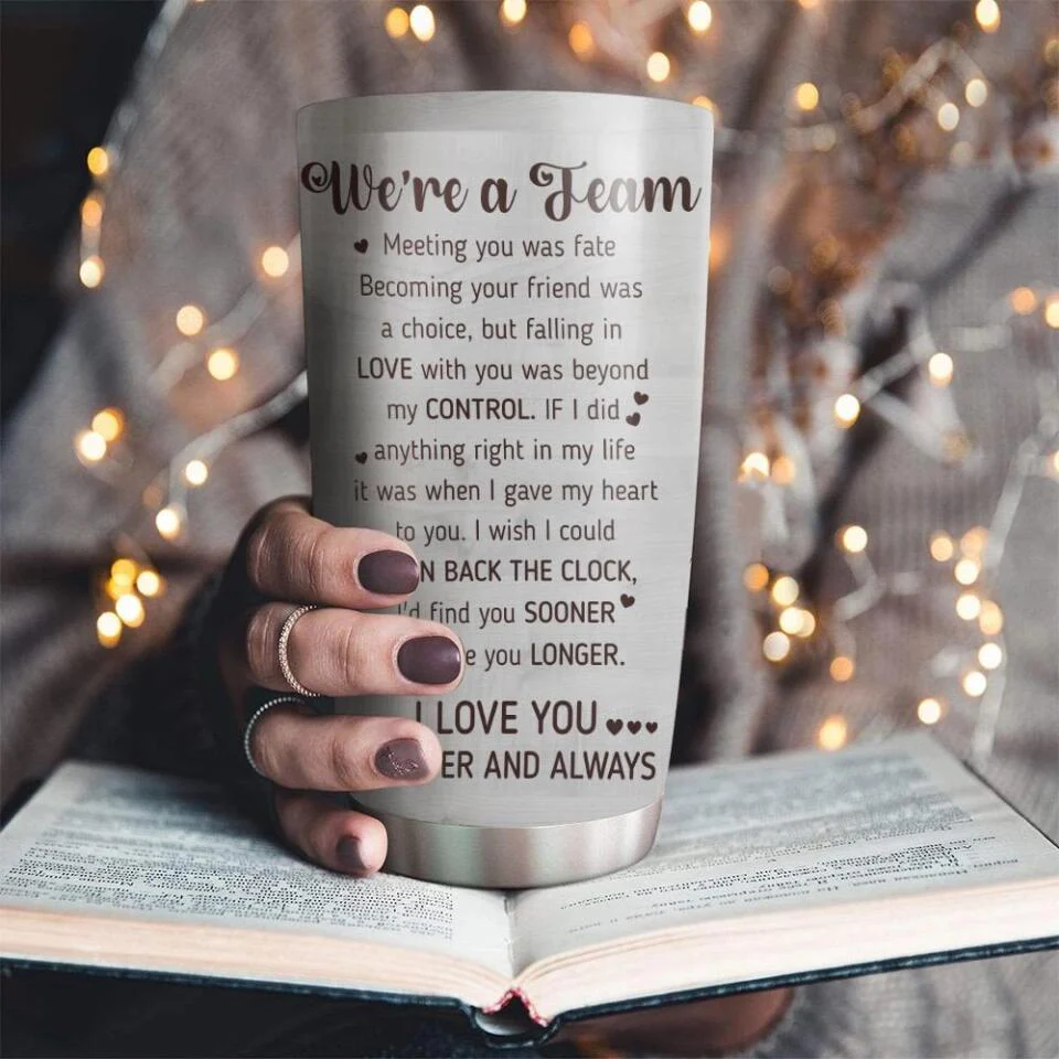 We Are A Team I Love You Forever And Always Custom Tumbler Anniversary Gift - Image 13