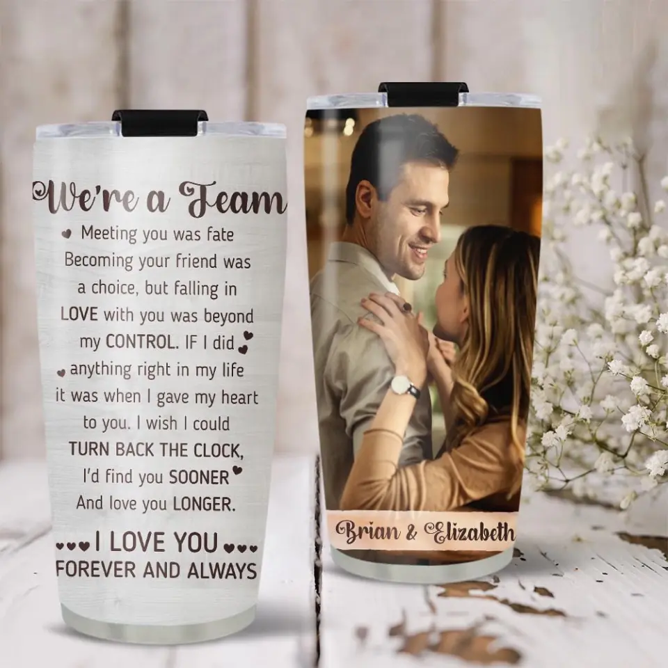 We Are A Team I Love You Forever And Always Custom Tumbler Anniversary Gift - Image 6
