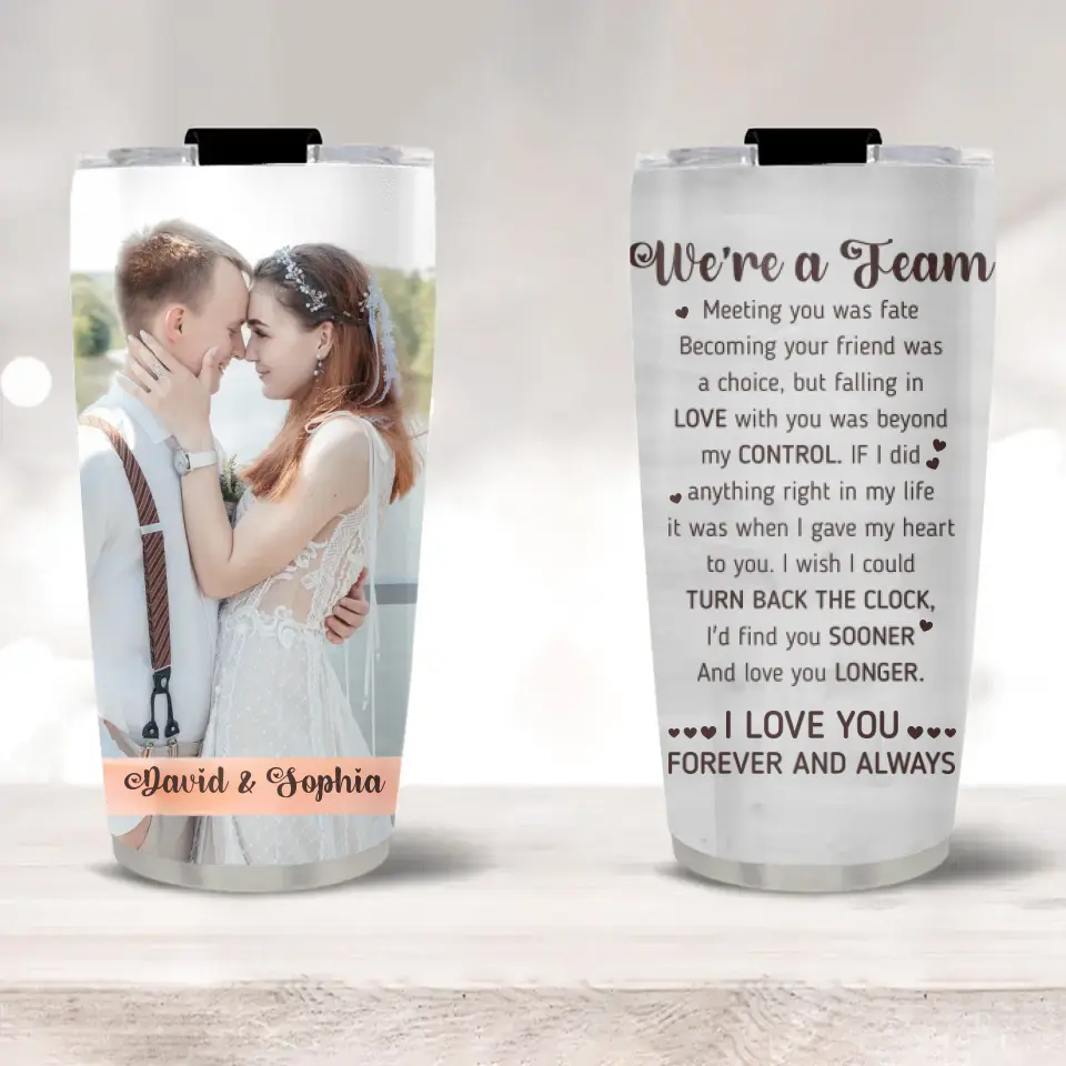 We Are A Team I Love You Forever And Always Custom Tumbler Anniversary Gift - Image 8