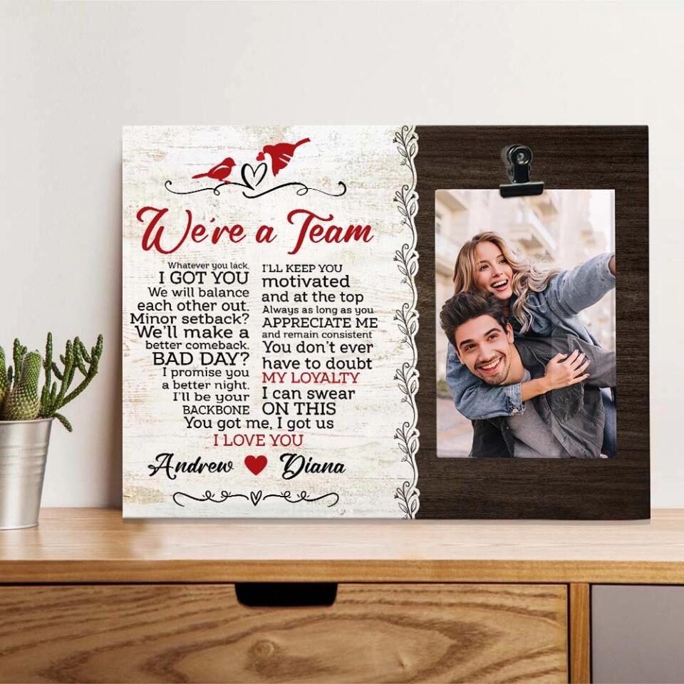 We Are A Team You Got Me I Got Us I Love You - Personalized Photo Clip Frame - Best Gift For Couples - Image 5