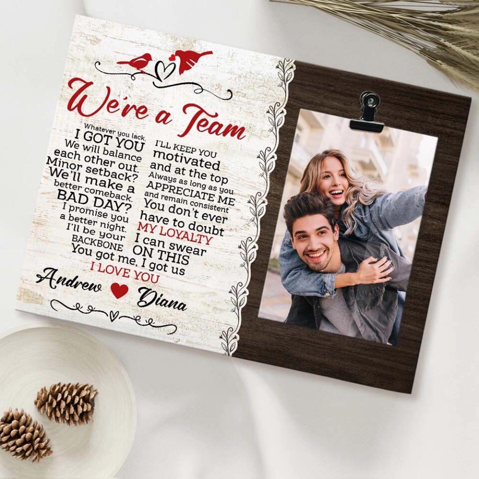 We Are A Team You Got Me I Got Us I Love You - Personalized Photo Clip Frame - Best Gift For Couples - Image 6