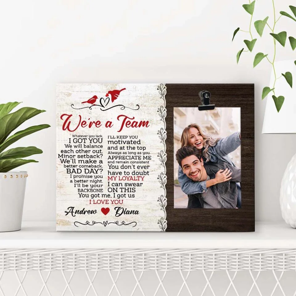 We Are A Team You Got Me I Got Us I Love You - Personalized Photo Clip Frame - Best Gift For Couples - Image 7