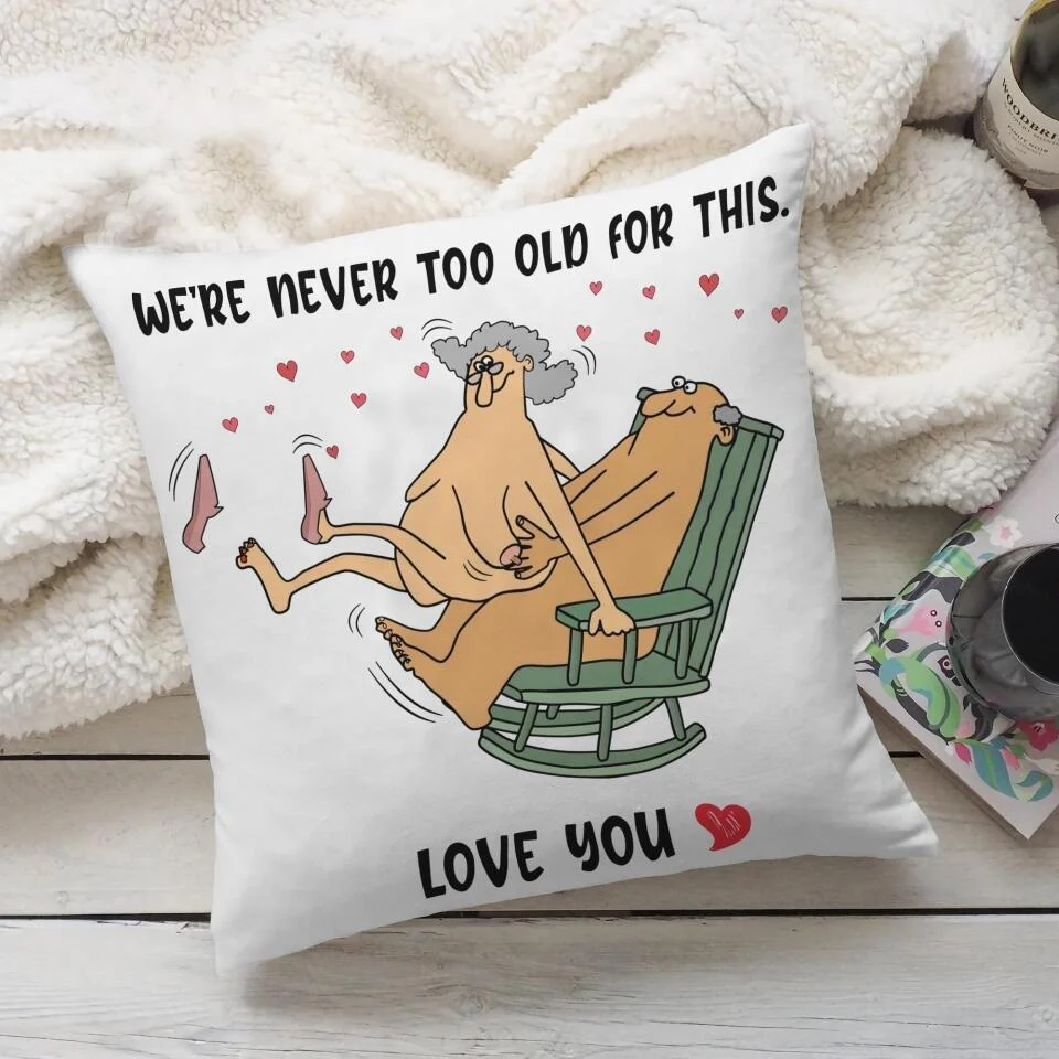 We Are Never Too Old For This Love You- Best Gift For Anniversary Pillow -208IHNTHPI497 - Image 3