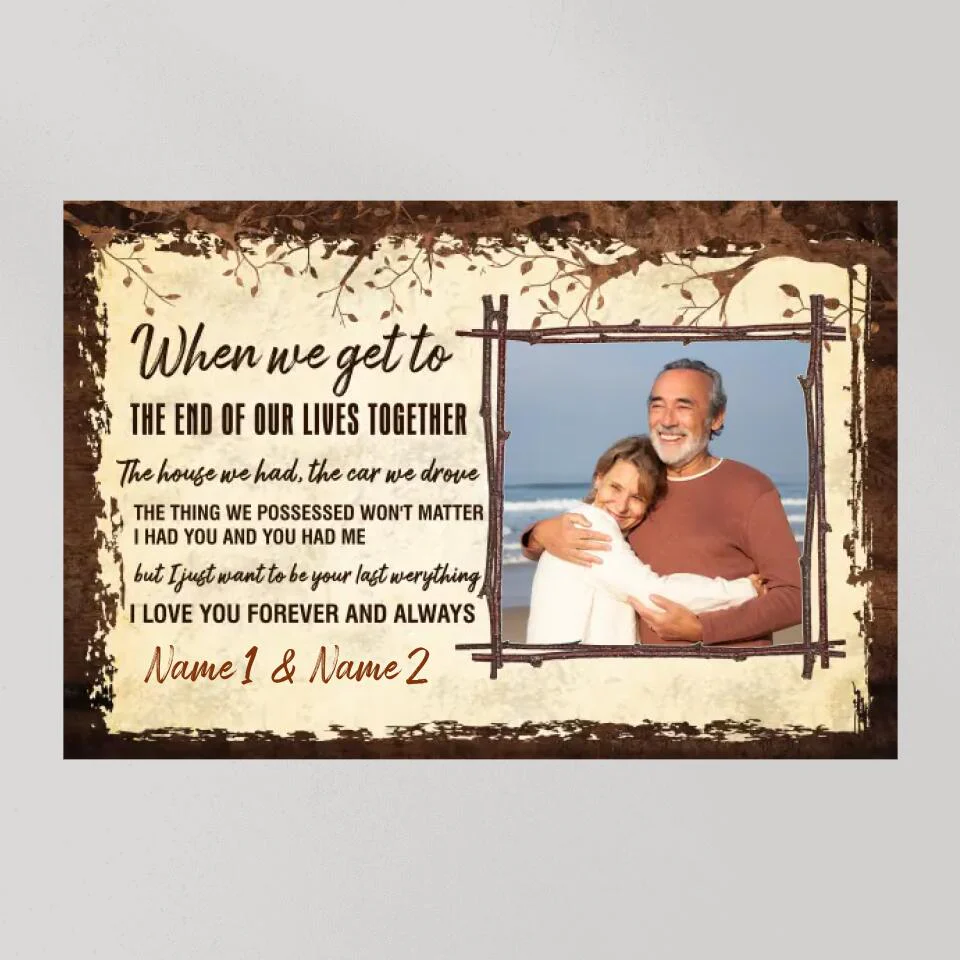 When We Get To The End Of Our Lives Custom Canvas Poster Anniversary Gift For Couples - Image 10