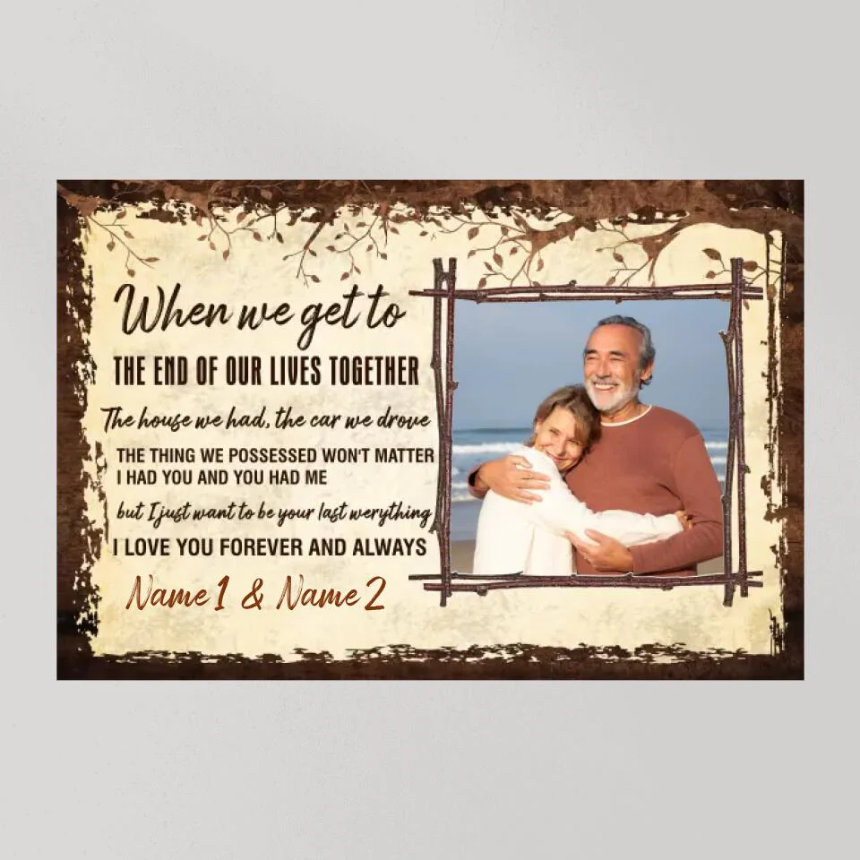 When We Get To The End Of Our Lives Custom Canvas Poster Anniversary Gift For Couples - Image 11