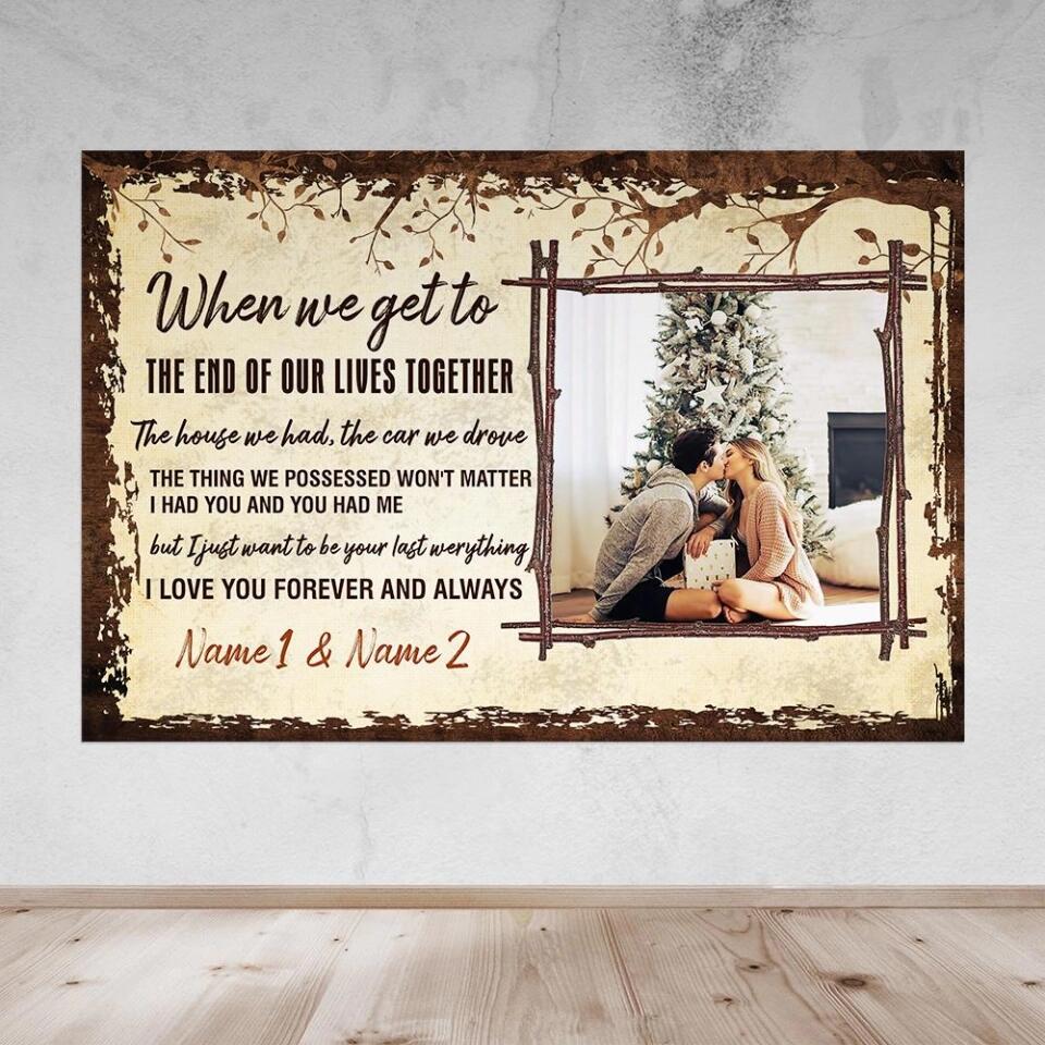 When We Get To The End Of Our Lives Custom Canvas Poster Anniversary Gift For Couples - Image 13