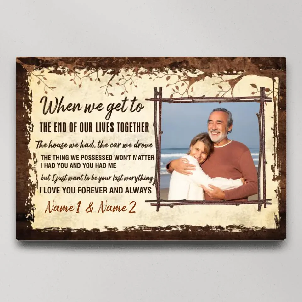 When We Get To The End Of Our Lives Custom Canvas Poster Anniversary Gift For Couples - Image 2