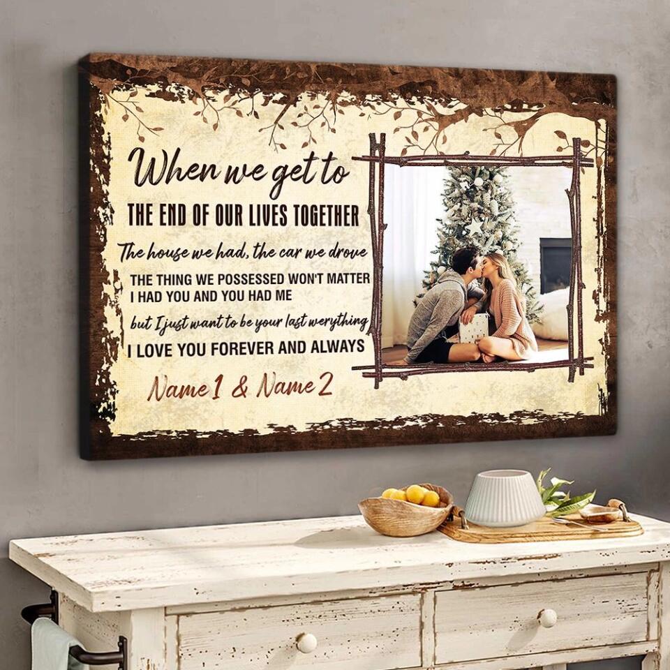 When We Get To The End Of Our Lives Custom Canvas Poster Anniversary Gift For Couples - Image 5
