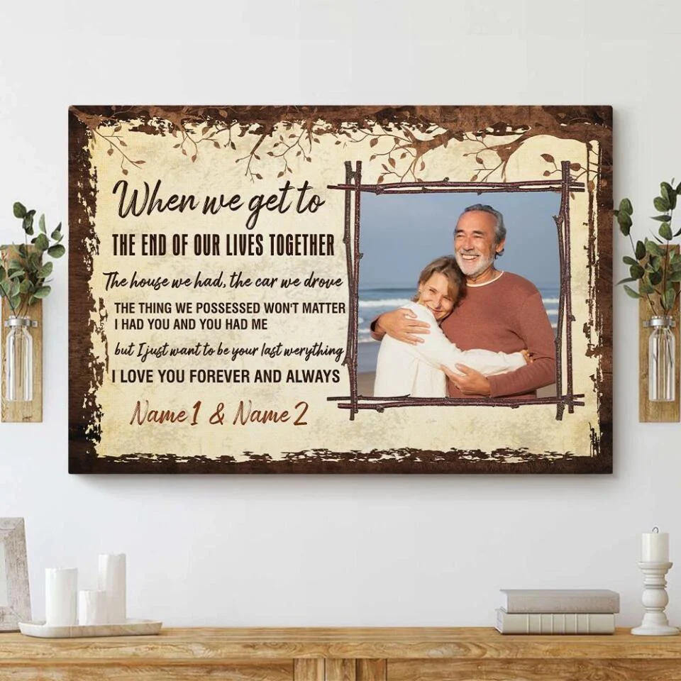 When We Get To The End Of Our Lives Custom Canvas Poster Anniversary Gift For Couples - Image 7