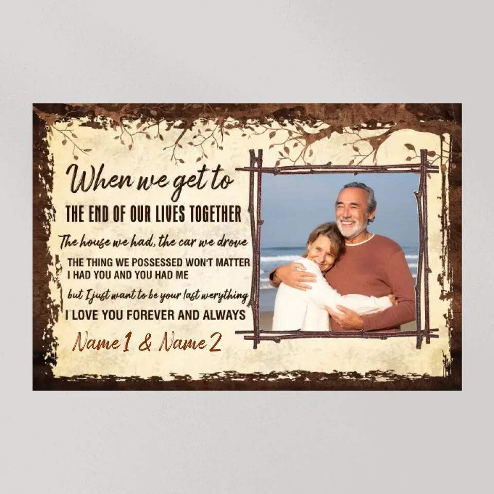 When We Get To The End Of Our Lives Custom Canvas Poster Anniversary Gift For Couples - Image 9