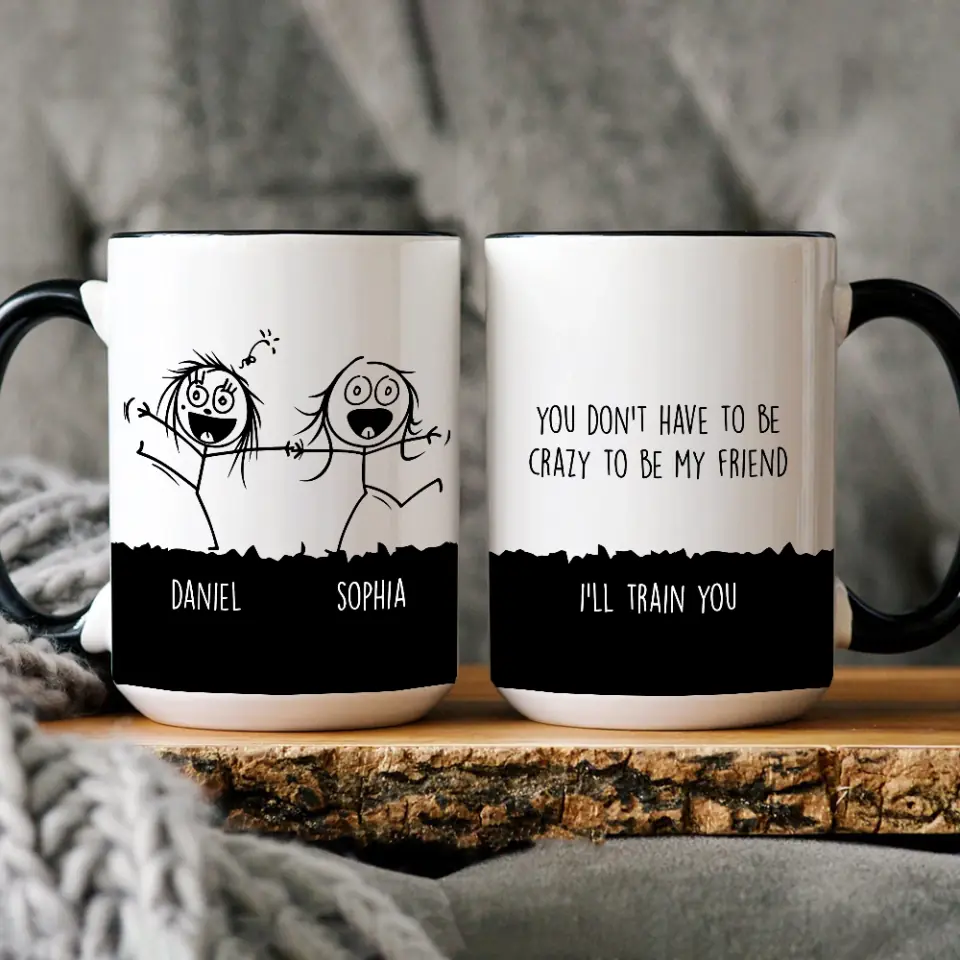 You Don't Have To Be Crazy To Be My Friend Mug - Gift for Friends - Image 2