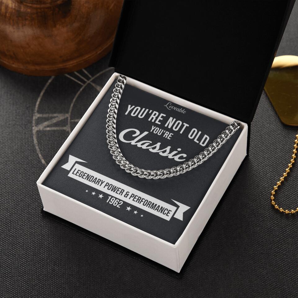You're Not Old You're Classic Personalized Cuban Link Chain Gifts For Old Guys - Image 3