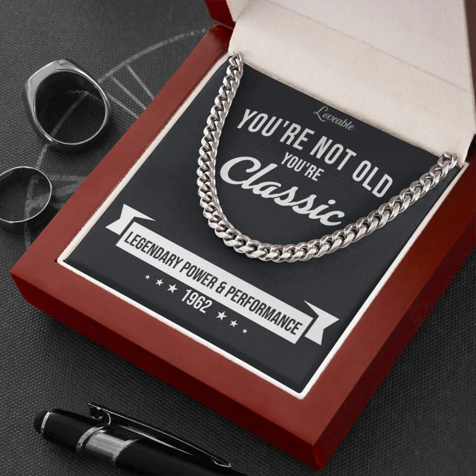 You're Not Old You're Classic Personalized Cuban Link Chain Gifts For Old Guys - Image 4