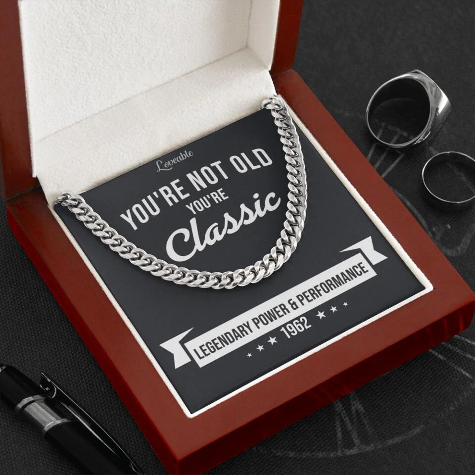 You're Not Old You're Classic Personalized Cuban Link Chain Gifts For Old Guys - Image 5